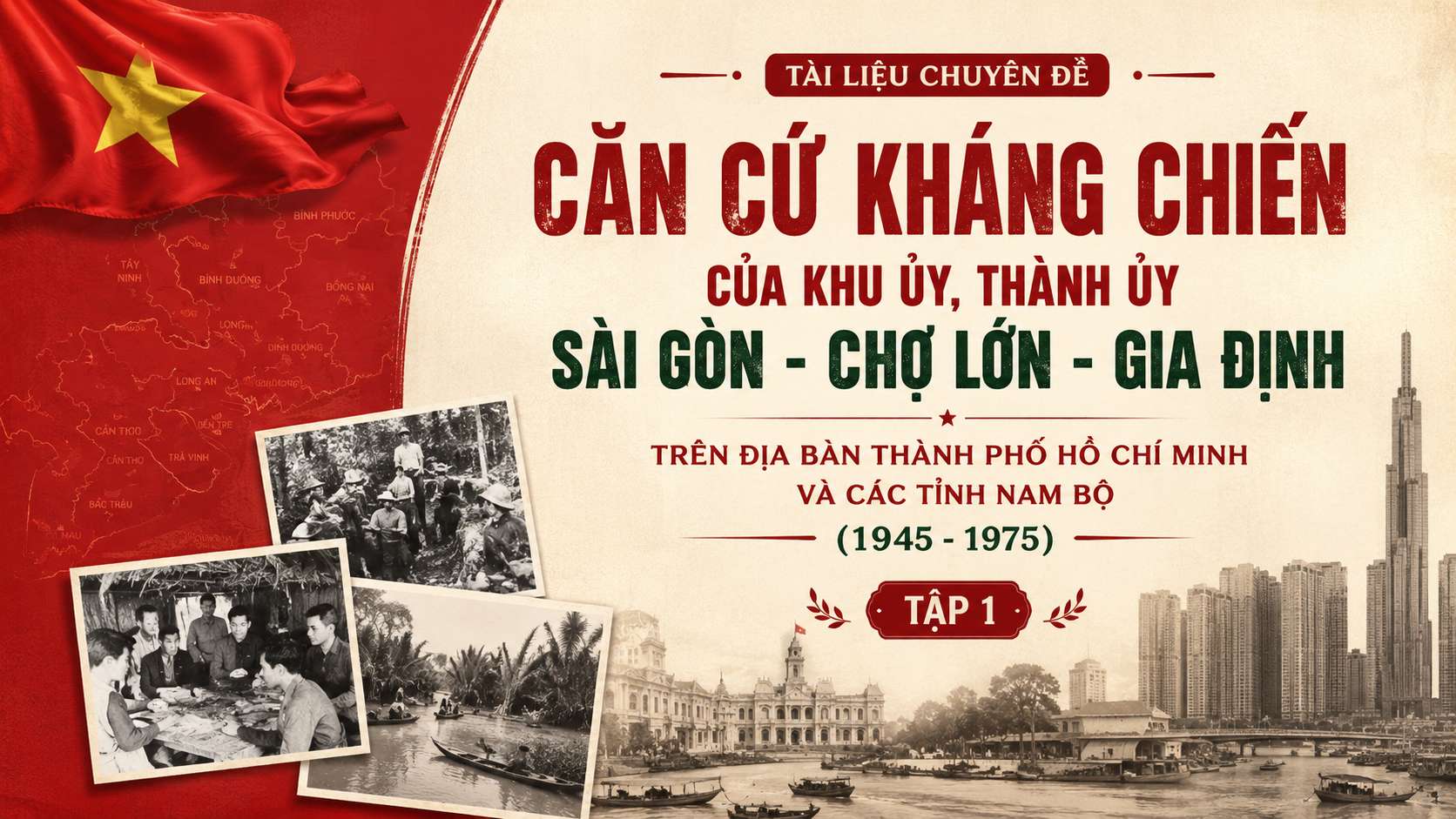 Tài liệu chuyên đề: “Căn cứ kháng chiến Khu ủy, Thành ủy Sài Gòn – Chợ Lớn – Gia Định trên địa bàn Thành phố Hồ Chí Minh và các tỉnh Nam Bộ (1945-1975)”